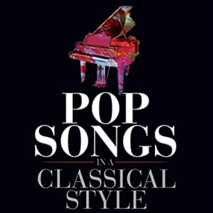 Pop Songs in a Classical Style: For Piano Solo