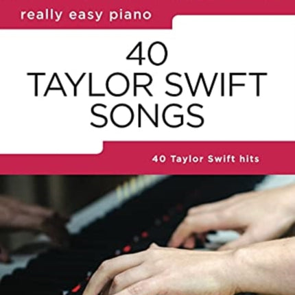 Really Easy Piano: 40 Taylor Swift Songs