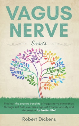 Vagus Nerve: Find out how you can enjoy the benefits of vagus nerve stimulation through self-help exercises against trauma, anxiety and depression for better life!