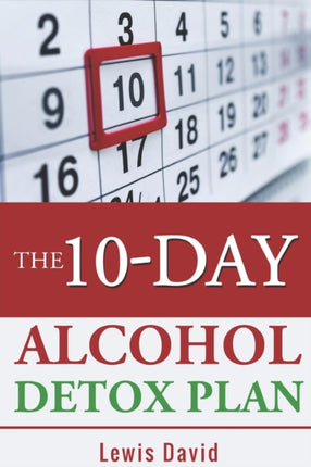 The 10-Day Alcohol Detox Plan: Stop Drinking Easily & Safely