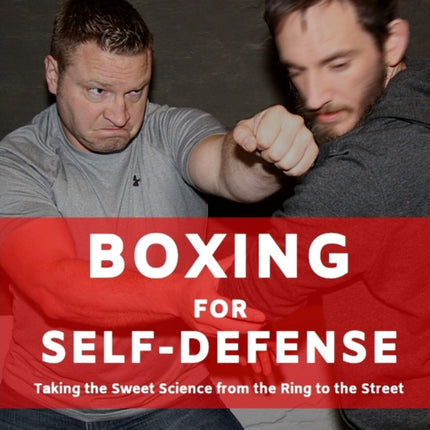 Boxing for Self-Defense: Taking the Sweet Science from the Ring to the Street