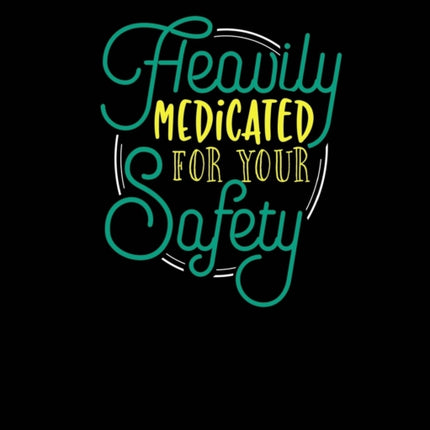 Heavily Medicated For Your Safety