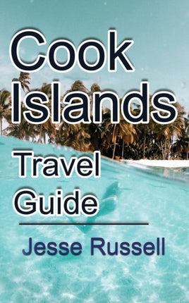 Cook Islands Travel Guide: Vacation and Honeymoon Guide