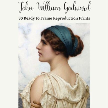 Wall Art Made Easy: John William Godward: 30 Ready to Frame Reproduction Prints