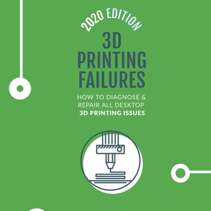 3D Printing Failures: 2020 Edition: How to Diagnose and Repair ALL Desktop 3D Printing Issues