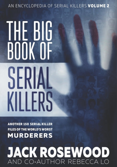 The Big Book of Serial Killers Volume 2: Another 150 Serial Killer Files of the World's Worst Murderers