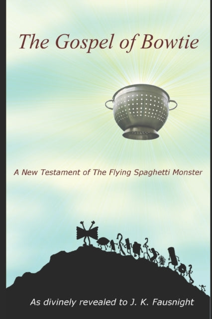 The Gospel of Bowtie: A New Testament of the Flying Spaghetti Monster