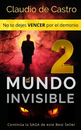El Mundo Invisible  2  / No te dejes VENCER por el demonio.: Continúa la SAGA de este Best Seller