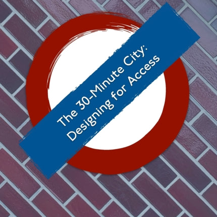 The 30-minute City: Designing for Access