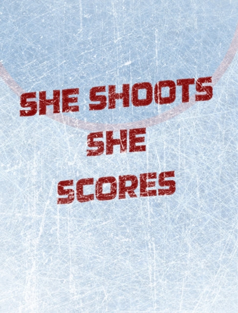 Women's Hockey Notebook - She Shoots She Scores - Blank Lined Notebook: Girl's Blank Lined Hockey Notebook