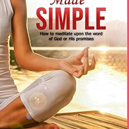 Meditations made simple: How to meditate upon the