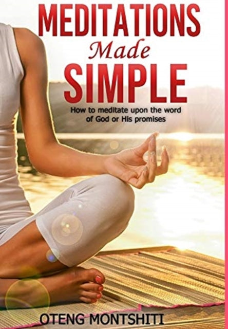 Meditations made simple: How to meditate upon the