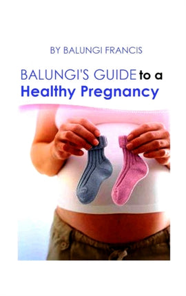 Balungi's Guide to a Healthy Pregnancy: A Guide