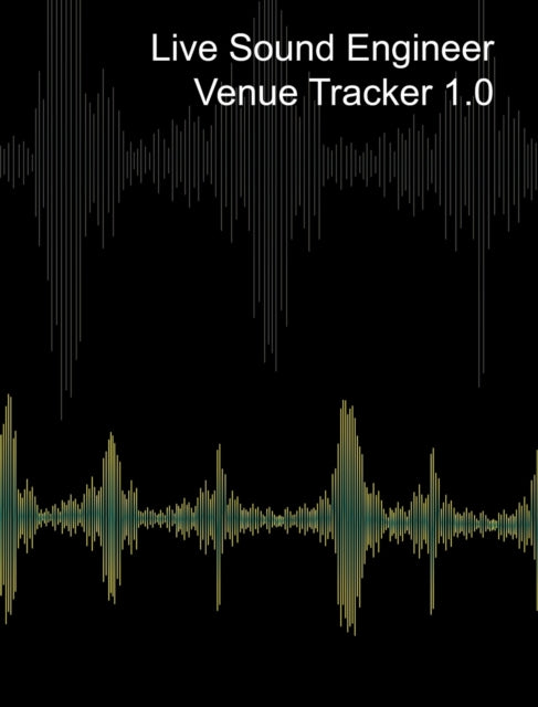 Live Sound Venue Tracker 1.0 - Blank Lined Pages, Charts and Sections 8x10: Live Audio Venue Log Book - Sound Tech Journal