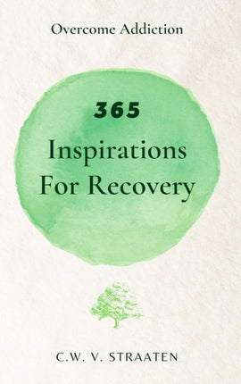 Overcome Addiction: 365 Inspirations For Recovery