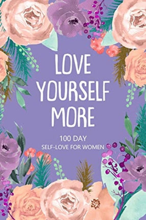 Love Yourself More 100 Day Self-Love for Women: