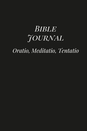Bible Journal: Oratio, Meditatio, Tentatio