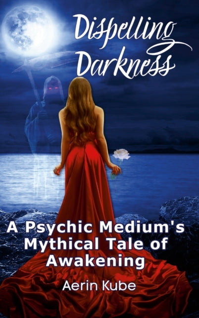 Dispelling Darkness: A Psychic Medium's Mythical