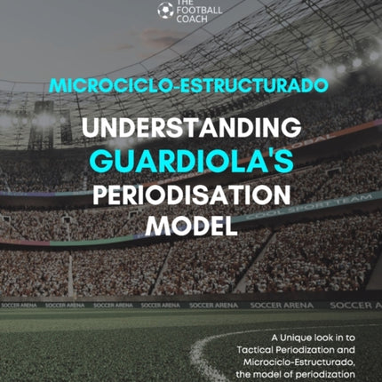 Modern Periodisation - Tactical Periodization v Microciclo-Estructurado: Understanding Guardiola's Training Model