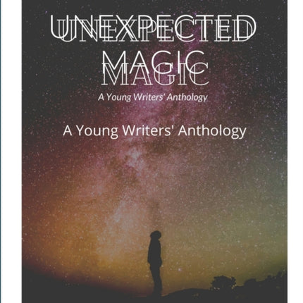 Unexpected Magic: A Young Writers' Anthology