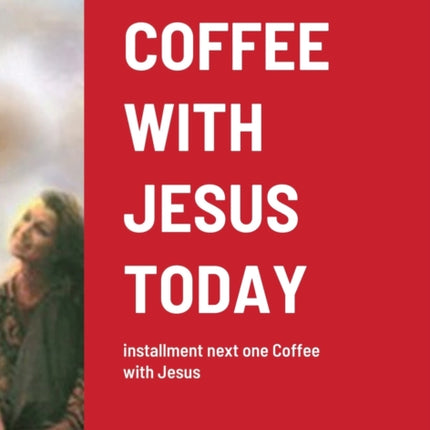 Coffee with Jesus Today: installment next one