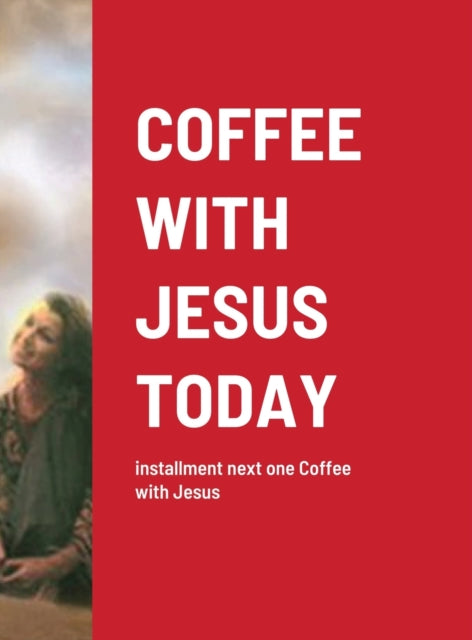 Coffee with Jesus Today: installment next one