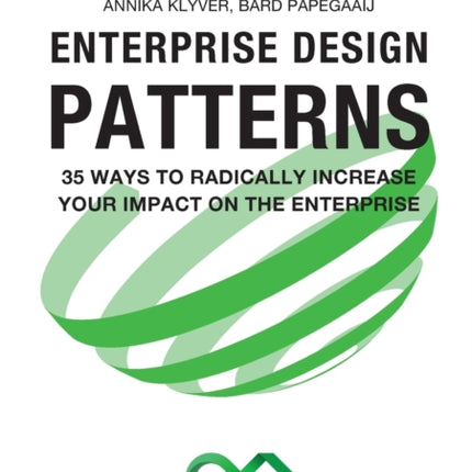 Enterprise Design Patterns: 35 Ways to Radically Increase Your Impact on the Enterprise