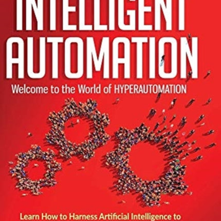 Intelligent Automation: Learn how to harness