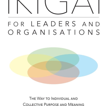 IKIGAI for Leaders and Organisations: The Way to Individual and Collective Purpose and Meaning