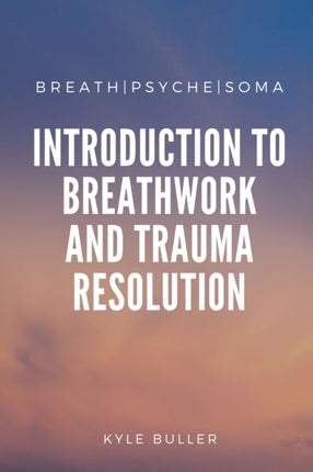 BreathPsycheSoma: A Clinical Introduction to Breathwork and Trauma Resolution