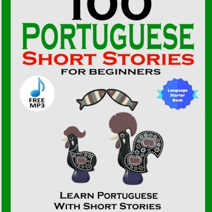 100 Portuguese Short Stories for Beginners Learn Portuguese with Stories Including Audiobook: Portuguese Edition Foreign Language Book 1