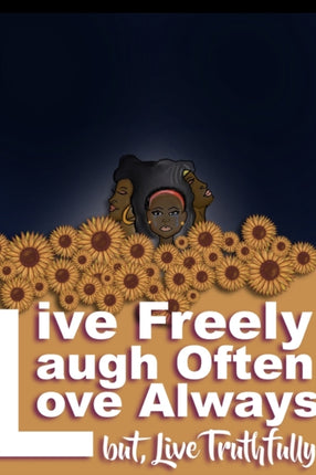 Live Freely, Laugh Often, Love Always; But Live