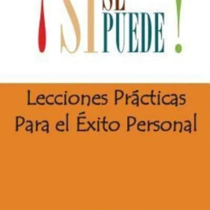 Si Se Puede: Lecciones Prácticas Para el Exito Personal