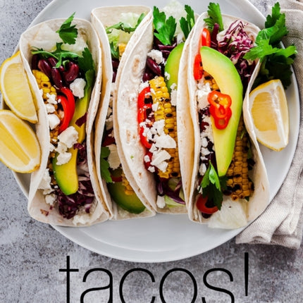 Tacos!: A Mexican Cookbook Filled with Delicious Taco Recipes