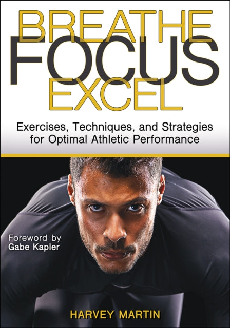 Breathe, Focus, Excel: Exercises, Techniques, and