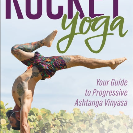 Rocket® Yoga: Your Guide to Progressive Ashtanga