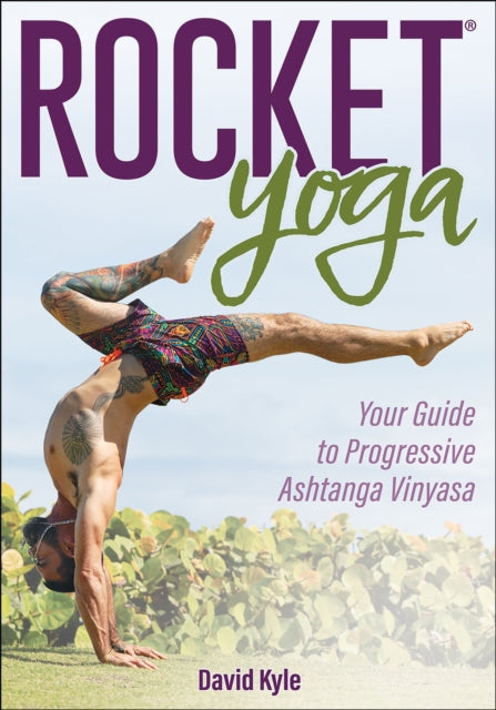 Rocket® Yoga: Your Guide to Progressive Ashtanga