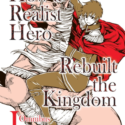 How a Realist Hero Rebuilt the Kingdom (Manga): Omnibus 1: Omnibus 1