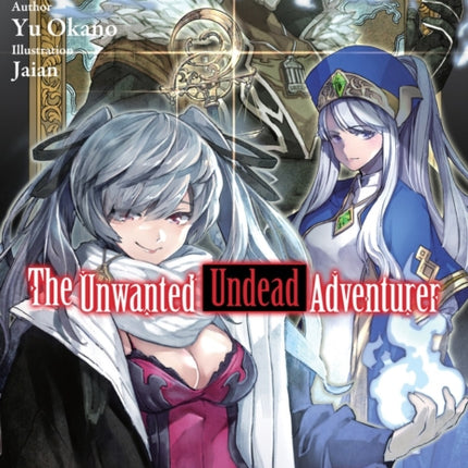 The Unwanted Undead Adventurer (Light Novel):