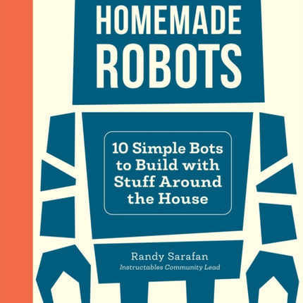 Homemade Robots: 10 Simple Bots to Build with Stuff Around the House