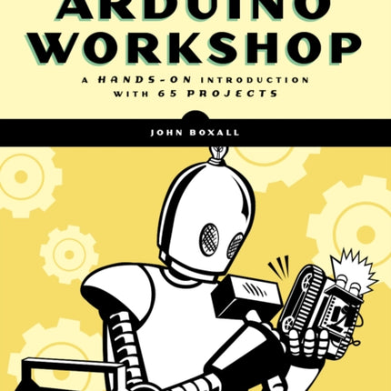 Arduino Workshop, 2nd Edition: A Hands-on Introduction with 65 Projects