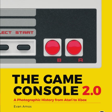 The Game Console 2.0: A Photographic History From Atari to Xbox