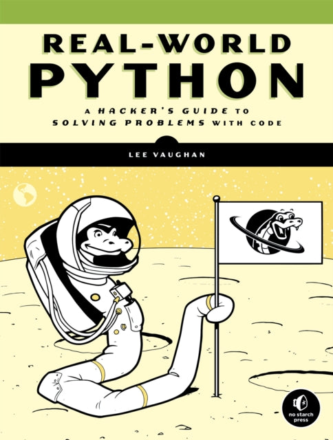 Real-world Python: A Hacker's Guide to Solving Problems with Code