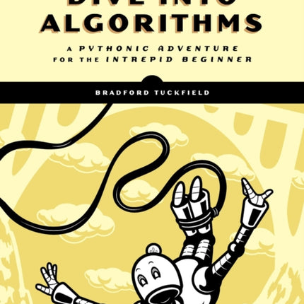 Dive Into Algorithms: A Pythonic Adventure for the Intrepid Beginner