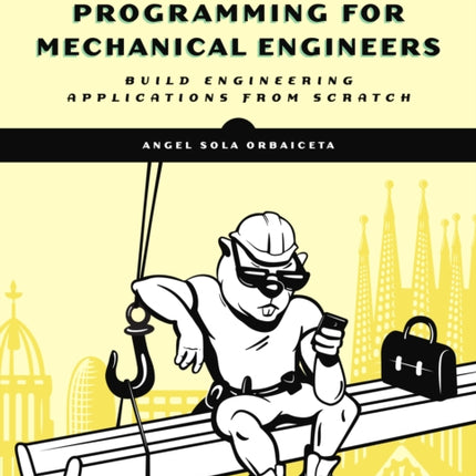 Hardcore Programming For Mechanical Engineers: Build Engineering Applications from Scratch