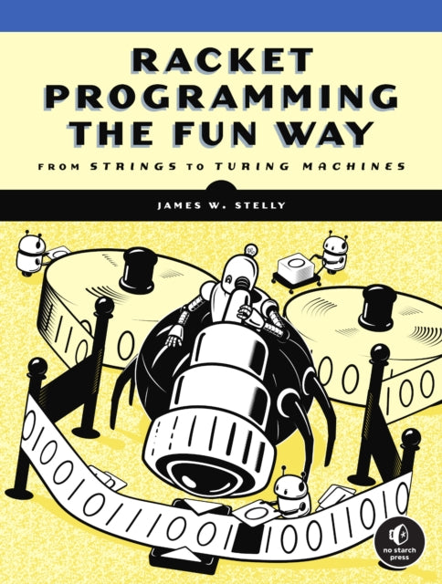 Racket Programming The Fun Way: From Strings to Turing Machines