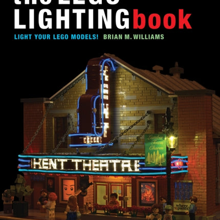 The Lego Lighting Book: Light Your LEGO Models!