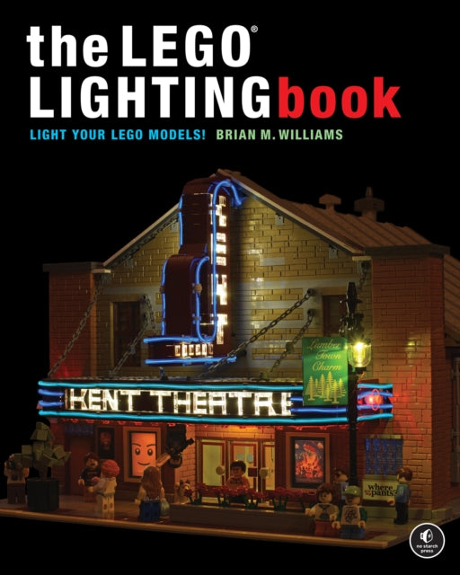 The Lego Lighting Book: Light Your LEGO Models!