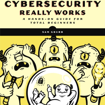 How Cybersecurity Really Works: A Hands-On Guide