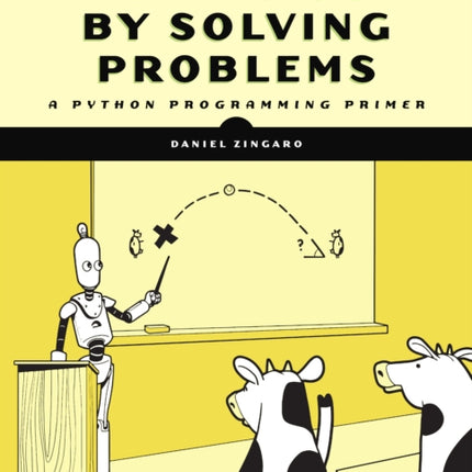 Learn To Code By Solving Problems: A Python Programming Primer